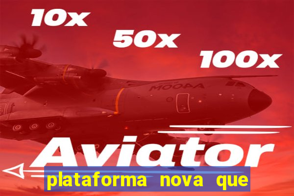 plataforma nova que ta pagando